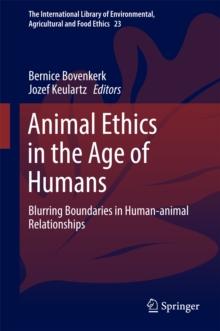 Animal Ethics in the Age of Humans : Blurring boundaries in human-animal relationships