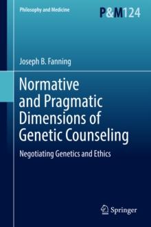 Normative and Pragmatic Dimensions of Genetic Counseling : Negotiating Genetics and Ethics