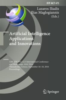 Artificial Intelligence Applications and Innovations : 12th IFIP WG 12.5 International Conference and Workshops, AIAI 2016, Thessaloniki, Greece, September 16-18, 2016, Proceedings