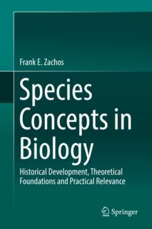 Species Concepts in Biology : Historical Development, Theoretical Foundations and Practical Relevance