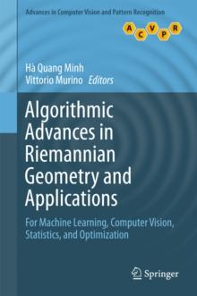 Algorithmic Advances in Riemannian Geometry and Applications : For Machine Learning, Computer Vision, Statistics, and Optimization