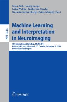 Machine Learning and Interpretation in Neuroimaging : 4th International Workshop, MLINI 2014, Held at NIPS 2014, Montreal, QC, Canada, December 13, 2014, Revised Selected Papers