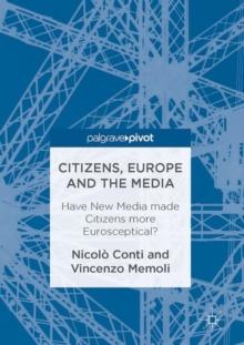 Citizens, Europe and the Media : Have New Media made Citizens more Eurosceptical?