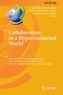 Collaboration in a Hyperconnected World : 17th IFIP WG 5.5 Working Conference on Virtual Enterprises, PRO-VE 2016, Porto, Portugal, October 3-5, 2016, Proceedings