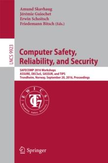 Computer Safety, Reliability, and Security : SAFECOMP 2016 Workshops, ASSURE, DECSoS, SASSUR, and TIPS, Trondheim, Norway, September 20, 2016, Proceedings