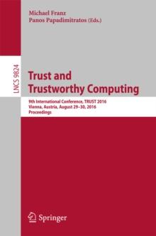 Trust and Trustworthy Computing : 9th International Conference, TRUST 2016, Vienna, Austria, August 29-30, 2016, Proceedings