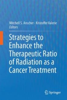 Strategies to Enhance the Therapeutic Ratio of Radiation as a Cancer Treatment