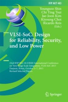 VLSI-SoC: Design for Reliability, Security, and Low Power : 23rd IFIP WG 10.5/IEEE International Conference on Very Large Scale Integration, VLSI-SoC 2015, Daejeon, Korea, October 5-7, 2015, Revised S