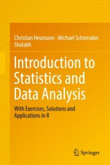 Introduction to Statistics and Data Analysis : With Exercises, Solutions and Applications in R