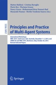 Principles and Practice of Multi-Agent Systems : International Workshops: IWEC 2014, Gold Coast, QLD, Australia, December 1-5, 2014, and CMNA XV and IWEC 2015, Bertinoro, Italy, October 26, 2015, Revi