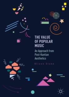 The Value of Popular Music : An Approach from Post-Kantian Aesthetics