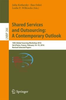 Shared Services and Outsourcing: A Contemporary Outlook : 10th Global Sourcing Workshop 2016, Val d'Isere, France, February 16-19, 2016, Revised Selected Papers