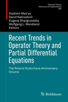 Recent Trends in Operator Theory and Partial Differential Equations : The Roland Duduchava Anniversary Volume