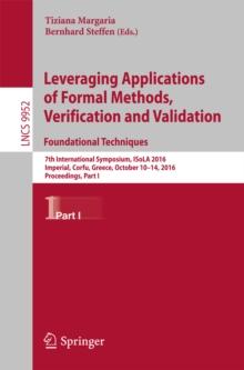 Leveraging Applications of Formal Methods, Verification and Validation: Foundational Techniques : 7th International Symposium, ISoLA 2016, Imperial, Corfu, Greece, October 10-14, 2016, Proceedings, Pa