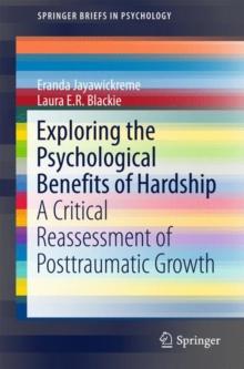 Exploring the Psychological Benefits of Hardship : A Critical Reassessment of Posttraumatic Growth