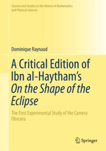 A Critical Edition of Ibn al-Haytham's On the Shape of the Eclipse : The First Experimental Study of the Camera Obscura