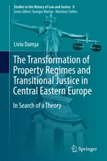 The Transformation of Property Regimes and Transitional Justice in Central Eastern Europe : In Search of a Theory