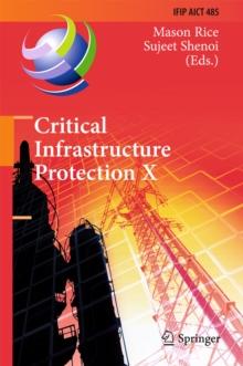 Critical Infrastructure Protection X : 10th IFIP WG 11.10 International Conference, ICCIP 2016, Arlington, VA, USA, March 14-16, 2016, Revised Selected Papers