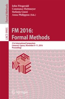 FM 2016: Formal Methods : 21st International Symposium, Limassol, Cyprus, November 9-11, 2016, Proceedings