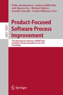 Product-Focused Software Process Improvement : 17th International Conference, PROFES 2016, Trondheim, Norway, November 22-24, 2016, Proceedings