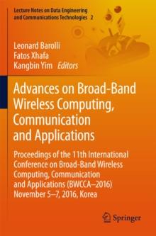 Advances on Broad-Band Wireless Computing, Communication and Applications : Proceedings of the 11th International Conference On Broad-Band Wireless Computing, Communication and Applications (BWCCA-201