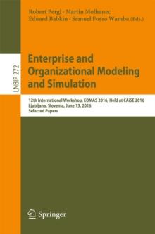 Enterprise and Organizational Modeling and Simulation : 12th International Workshop, EOMAS 2016, Held at CAiSE 2016, Ljubljana, Slovenia, June 13, 2016, Selected Papers