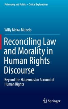 Reconciling Law and Morality in Human Rights Discourse : Beyond the Habermasian Account of Human Rights