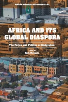 Africa and its Global Diaspora : The Policy and Politics of Emigration