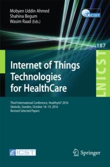 Internet of Things Technologies for HealthCare : Third International Conference, HealthyIoT 2016, Vasteras, Sweden, October 18-19, 2016, Revised Selected Papers