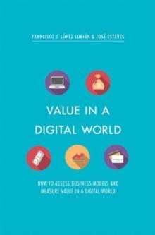 Value in a Digital World : How to assess business models and measure value in a digital world