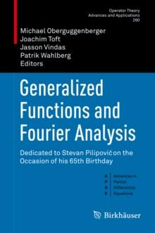 Generalized Functions and Fourier Analysis : Dedicated to Stevan Pilipovic on the Occasion of his 65th Birthday