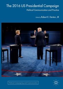 The 2016 US Presidential Campaign : Political Communication and Practice