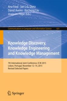 Knowledge Discovery, Knowledge Engineering and Knowledge Management : 7th International Joint Conference, IC3K 2015, Lisbon, Portugal, November 12-14, 2015, Revised Selected Papers