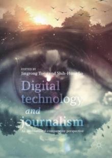 Digital Technology and Journalism : An International Comparative Perspective