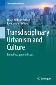 Transdisciplinary Urbanism and Culture : From Pedagogy to Praxis