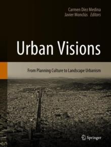 Urban Visions : From Planning Culture to Landscape Urbanism