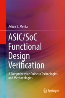 ASIC/SoC Functional Design Verification : A Comprehensive Guide to Technologies and Methodologies