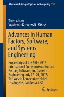 Advances in Human Factors, Software, and Systems Engineering : Proceedings of the AHFE 2017 International Conference on Human Factors, Software, and Systems Engineering, July 17-21, 2017, The Westin B