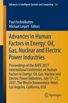 Advances in Human Factors in Energy: Oil, Gas, Nuclear and Electric Power Industries : Proceedings of the AHFE 2017 International Conference on Human Factors in Energy: Oil, Gas, Nuclear and Electric