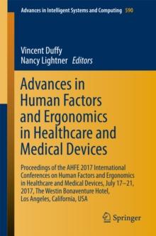 Advances in Human Factors and Ergonomics in Healthcare and Medical Devices : Proceedings of the AHFE 2017 International Conferences on Human Factors and Ergonomics in Healthcare and Medical Devices, J