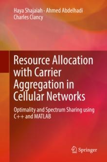 Resource Allocation with Carrier Aggregation in Cellular Networks : Optimality and Spectrum Sharing using C++ and MATLAB