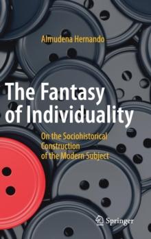 The Fantasy of Individuality : On the Sociohistorical Construction of the Modern Subject