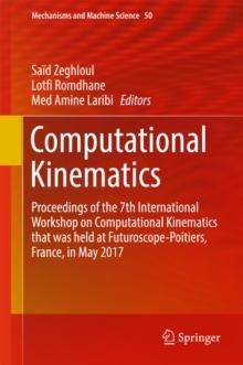 Computational Kinematics : Proceedings of the 7th International Workshop on Computational Kinematics that was held at Futuroscope-Poitiers, France, in May 2017