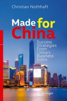 Made for China : Success Strategies From Chinas Business Icons