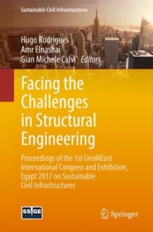 Facing the Challenges in Structural Engineering : Proceedings of the 1st GeoMEast International Congress and Exhibition, Egypt 2017 on Sustainable Civil Infrastructures