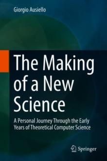 The Making of a New Science : A Personal Journey Through the Early Years of Theoretical Computer Science