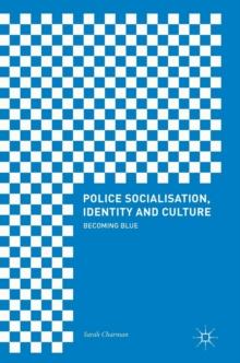 Police Socialisation, Identity and Culture : Becoming Blue