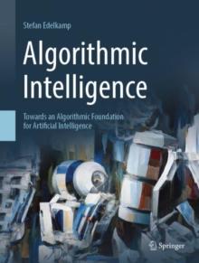 Algorithmic Intelligence : Towards an Algorithmic Foundation for Artificial Intelligence