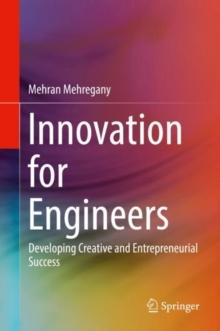 Innovation for Engineers : Developing Creative and Entrepreneurial Success