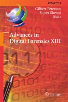 Advances in Digital Forensics XIII : 13th IFIP WG 11.9 International Conference, Orlando, FL, USA, January 30 - February 1, 2017, Revised Selected Papers